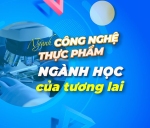 Xét tuyển nguyện vọng bổ sung ngành Công nghệ thực phẩm